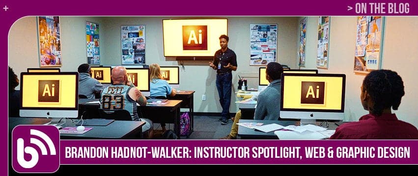 Brandon Hadnot-Walker: Instructor Spotlight, Web & Graphic Design